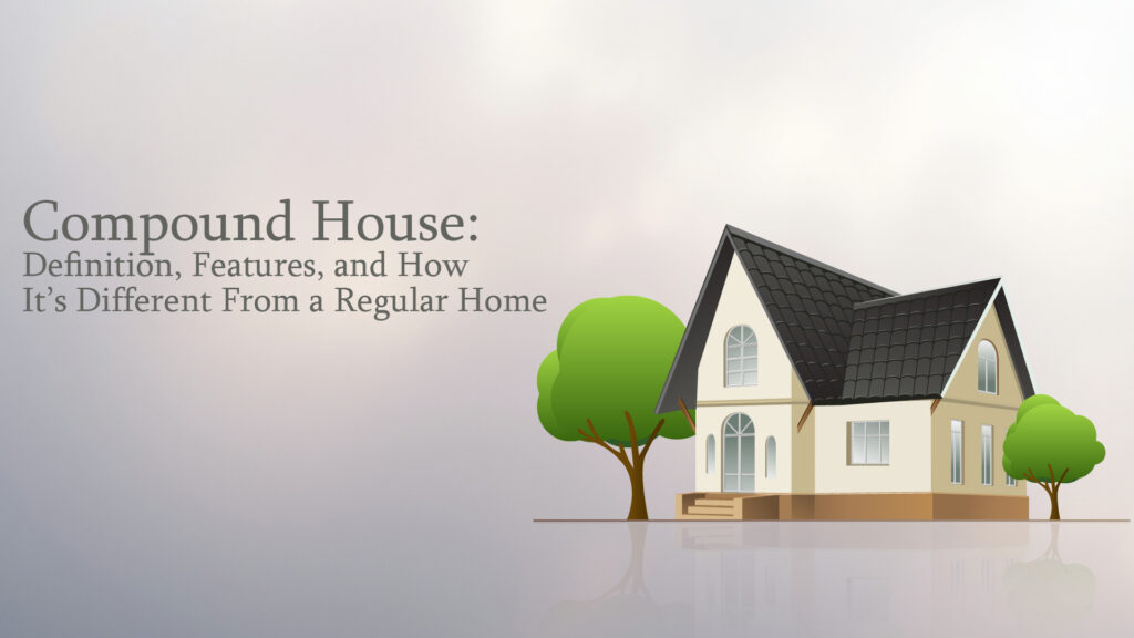Compound House: Definition, Features, and How It’s Different From a Regular Home
